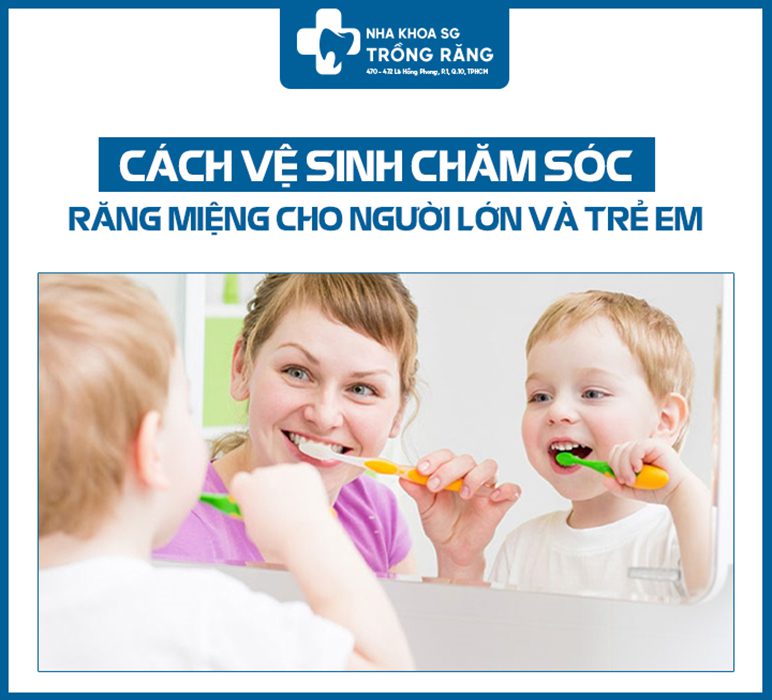 Cách vệ sinh răng miệng người lớn và trẻ em