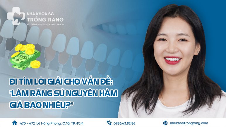 Làm răng sứ nguyên hàm giá bao nhiêu