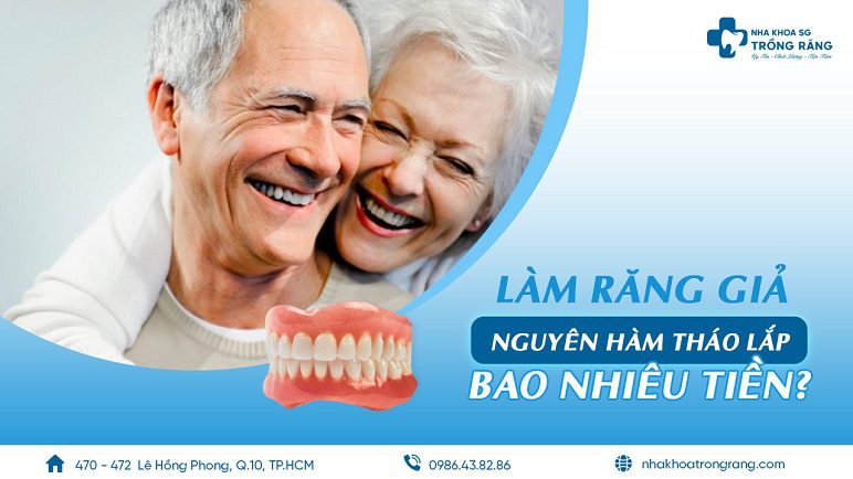 Làm răng giả tháo lắp nguyên hàm giá bao nhiêu? | Nha Khoa Trồng Răng Sài Gòn