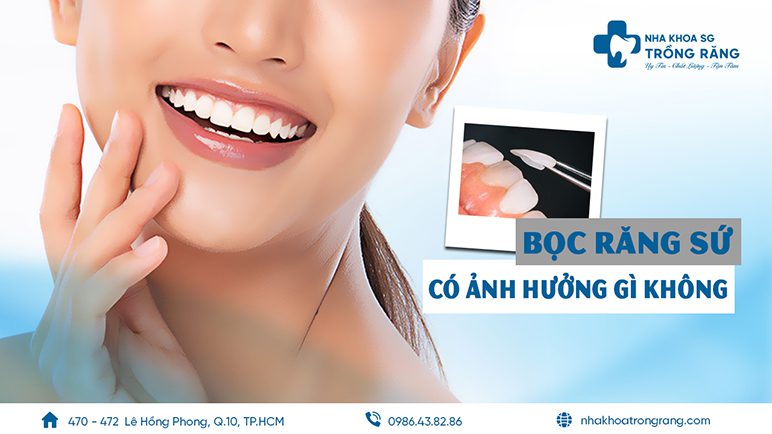 Bọc Răng Sứ Có ảnh Hưởng Gì Không? Tác Hại Của Việc Mài Răng