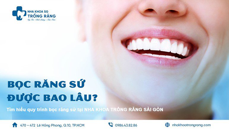 Bọc răng sứ sử dụng được bao lâu?